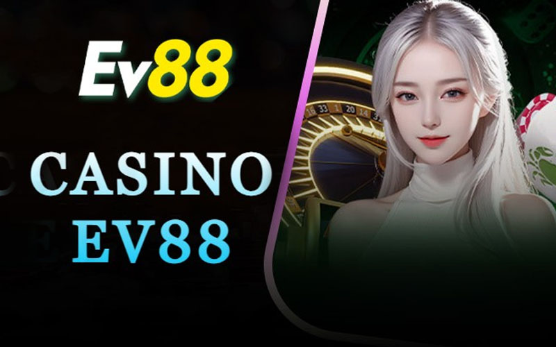 Giới thiệu sơ lược casino Ev88