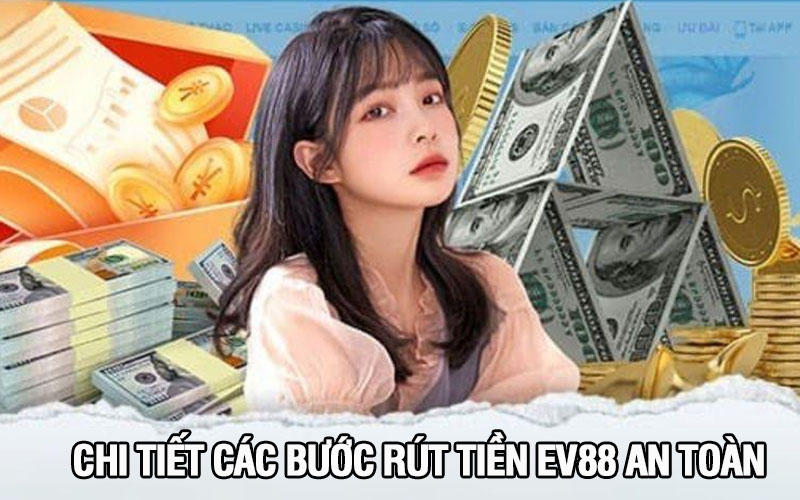 Chi tiết các bước rút tiền EV88 an toàn tại nhà cái